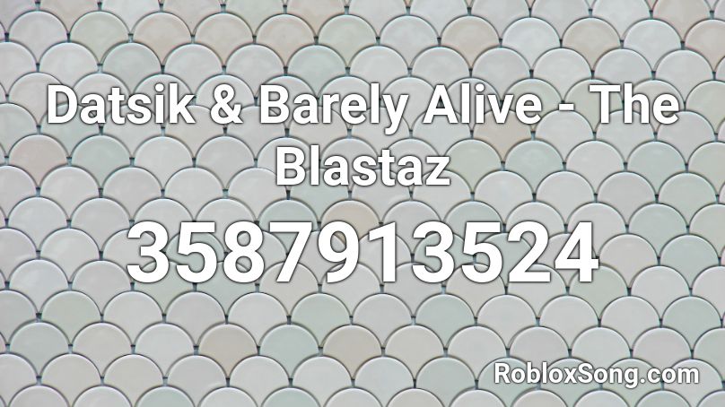 Datsik & Barely Alive - The Blastaz Roblox ID