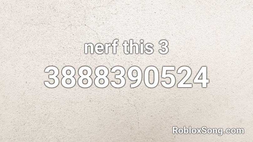 nerf this 3 Roblox ID