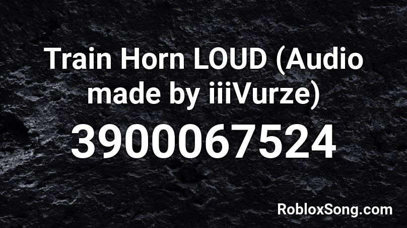 Train Horn LOUD (Audio made by iiiVurze) Roblox ID