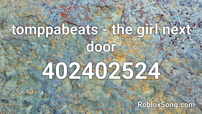 tomppabeats - the girl next door Roblox ID