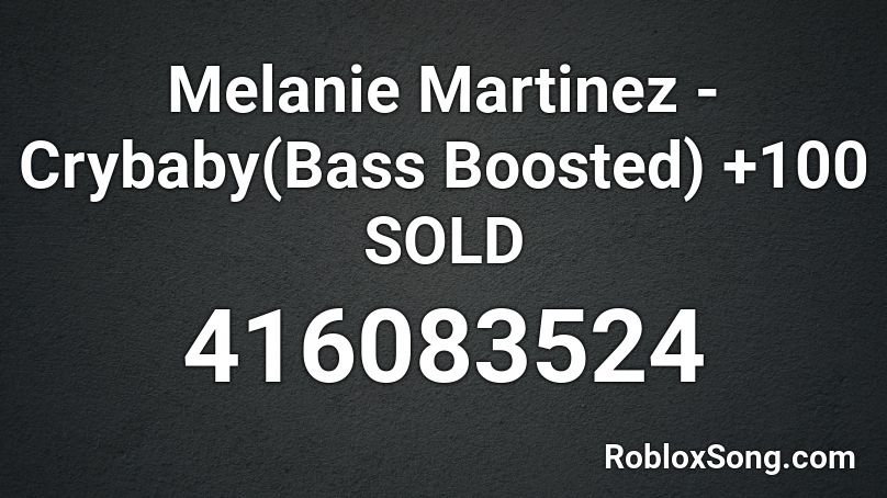 Melanie Martinez Crybaby Bass Boosted 100 Sold Roblox Id Roblox Music Codes - cry baby roblox song id