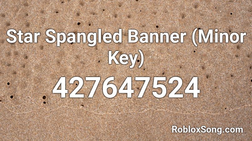 Star Spangled Banner (Minor Key) Roblox ID