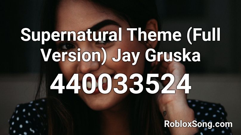 Supernatural Theme (Full Version) Jay Gruska Roblox ID