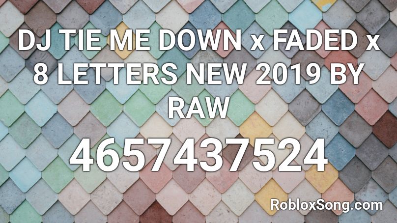 DJ TIE ME DOWN x FADED x 8 LETTERS NEW 2019 BY RAW Roblox ID