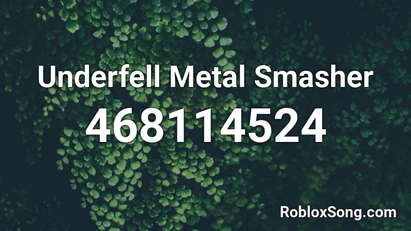 Underfell Metal Smasher Roblox ID