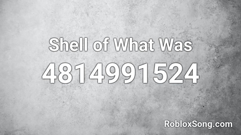 Shell of What Was Roblox ID