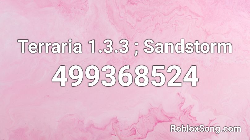 Terraria 1.3.3 ; Sandstorm Roblox ID