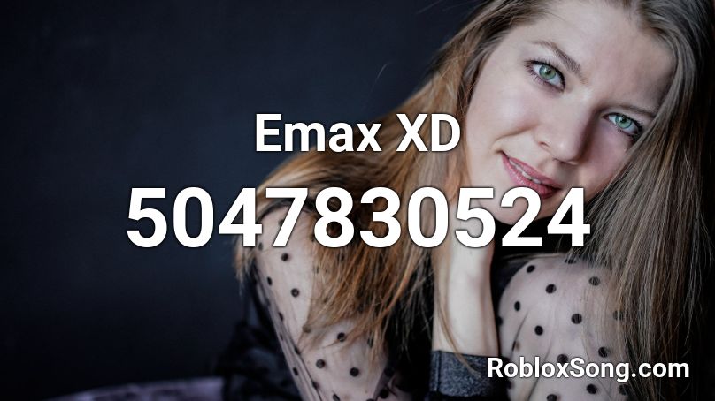 Emax XD Roblox ID
