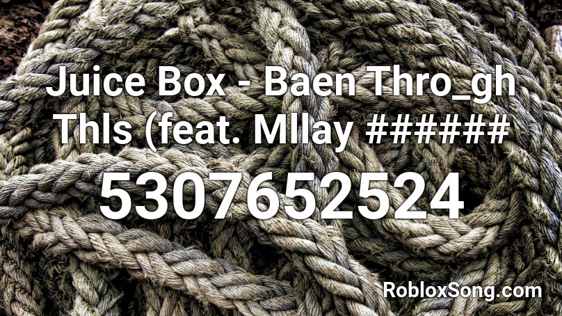 Juice Box - Baen Thro_gh Thls (feat. Mllay ###### Roblox ID