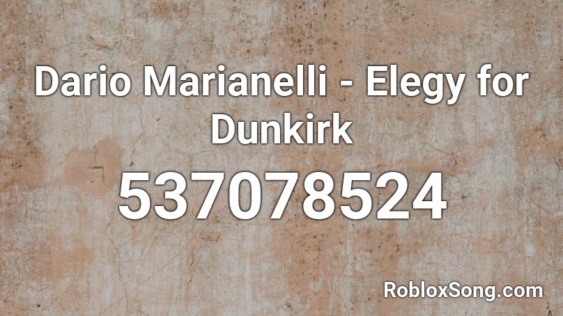 Dario Marianelli - Elegy for Dunkirk Roblox ID