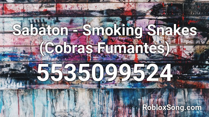 Sabaton - Smoking Snakes (Cobras Fumantes) Roblox ID