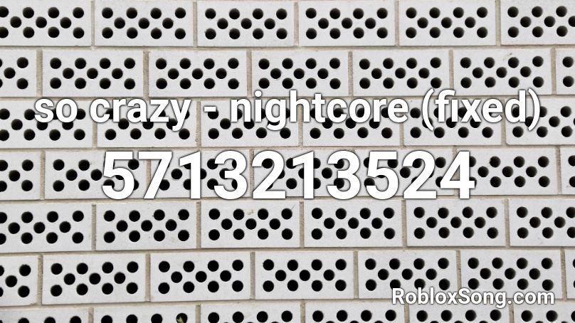 so crazy - nightcore (fixed) Roblox ID
