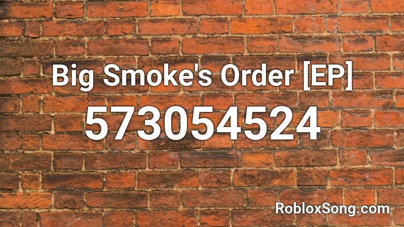 Big Smoke S Order Ep Roblox Id Roblox Music Codes - roblox big smoke order loud