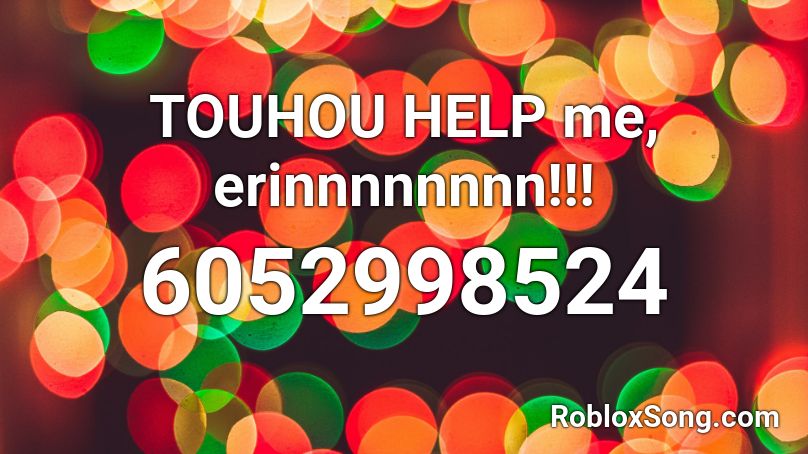 TOUHOU HELP me, erinnnnnnnn!!! Roblox ID