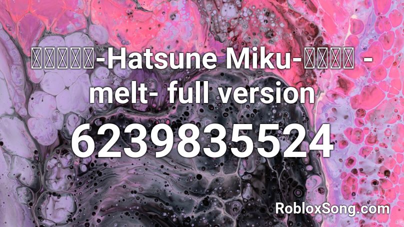 【初音ミク-Hatsune Miku-】メルト -melt-  full version Roblox ID