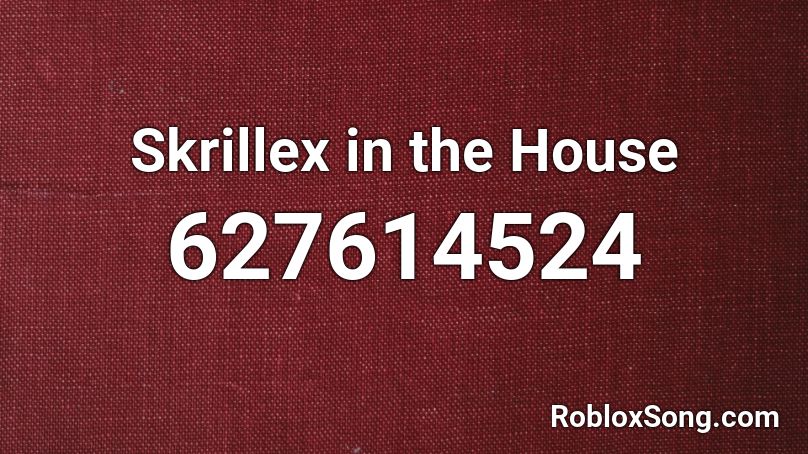 Skrillex in the House Roblox ID