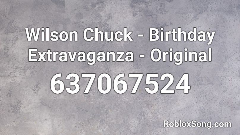 Wilson Chuck - Birthday Extravaganza - Original Roblox ID