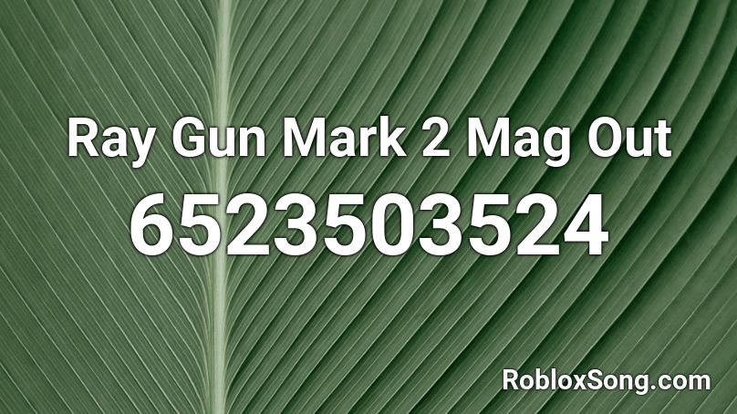 Ray Gun Mark 2 Mag Out Roblox ID