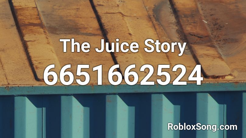 The Juice Story Roblox ID