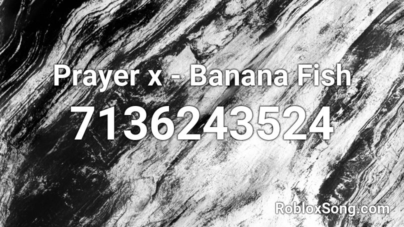 Prayer x - Banana Fish Roblox ID