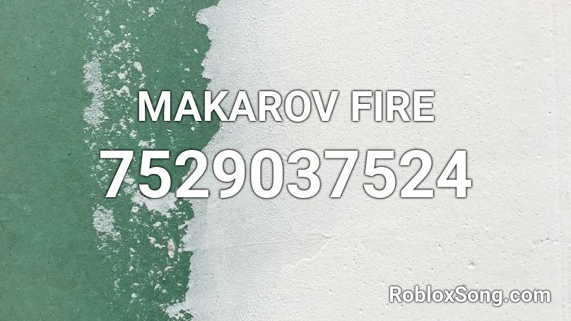 MAKAROV FIRE Roblox ID