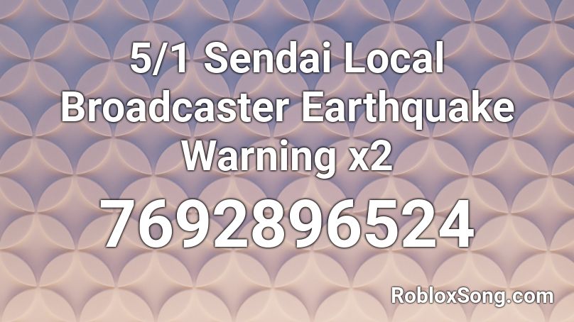 5/1 Sendai Local Broadcaster Earthquake Warning x2 Roblox ID