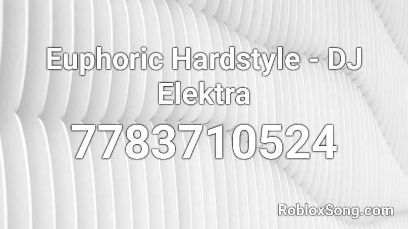 Euphoric Hardstyle - DJ Elektra Roblox ID