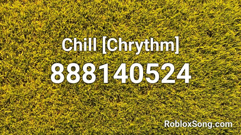 Chill [Chrythm] Roblox ID