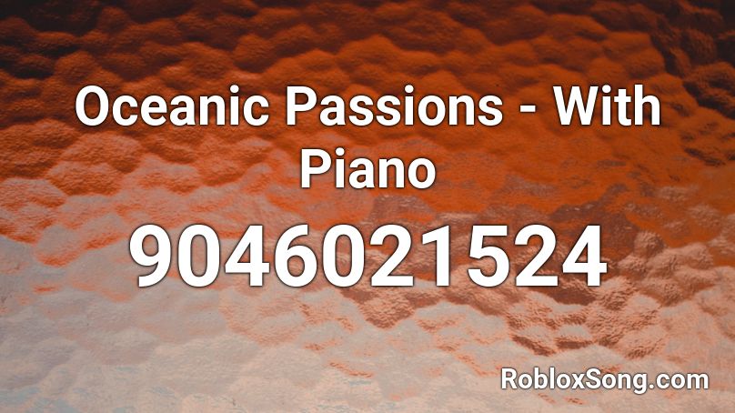 Oceanic Passions - With Piano Roblox ID