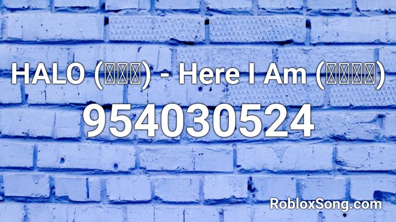 HALO (헤일로) - Here I Am (여기여기) Roblox ID