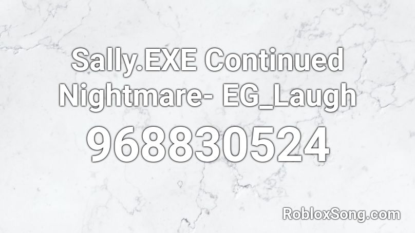 Sally.EXE Continued Nightmare- EG_Laugh Roblox ID