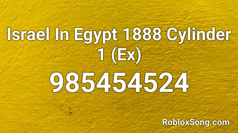 Israel In Egypt 1888 Cylinder 1 (Ex) Roblox ID