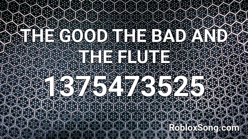 THE GOOD THE BAD AND THE FLUTE Roblox ID