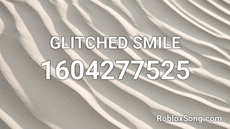 Glitched Smile Roblox Id Roblox Music Codes - roblox smile id