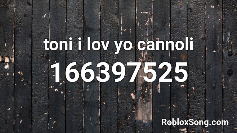 toni i lov yo cannoli Roblox ID