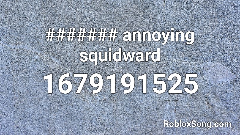 Spongebob annoying squidward Roblox ID