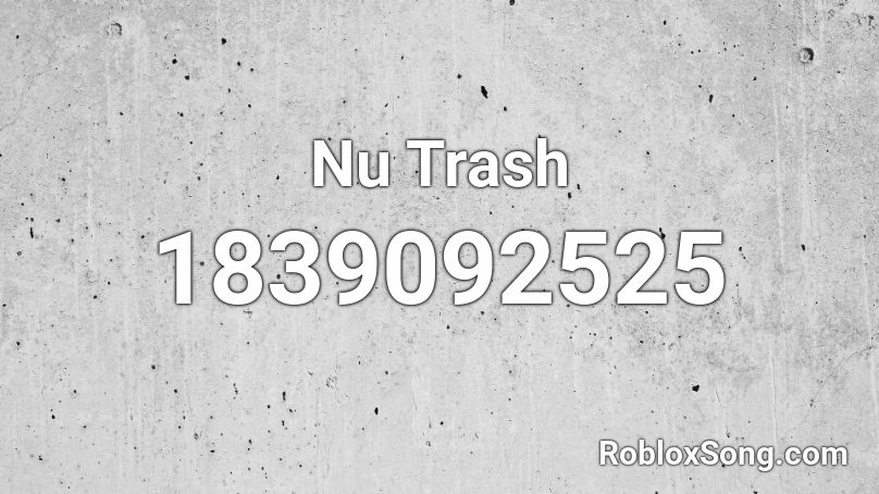 Nu Trash Roblox ID