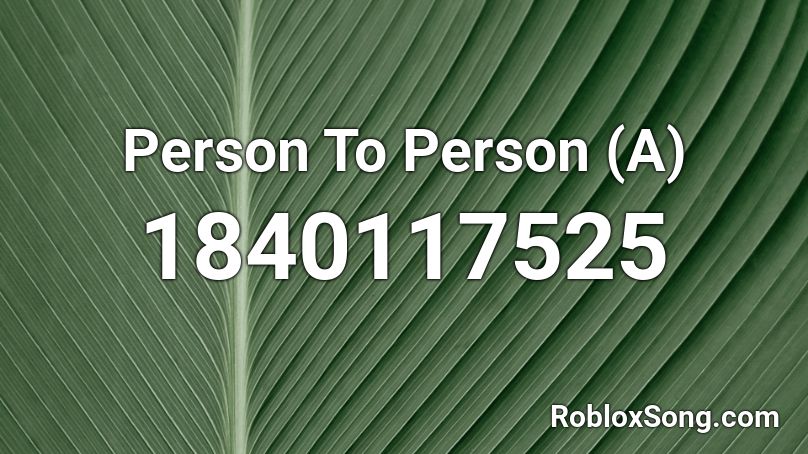 Person To Person (A) Roblox ID