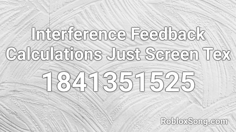 Interference Feedback Calculations Just Screen Tex Roblox ID