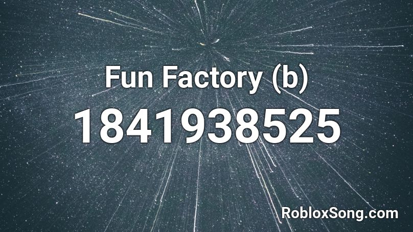Fun Factory (b) Roblox ID