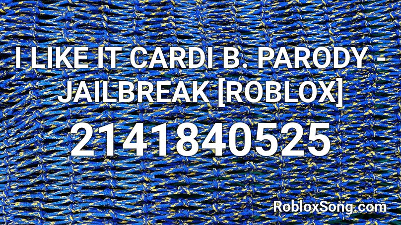 I Like It Cardi B Parody Jailbreak Roblox Roblox Id Roblox Music Codes - roblox id for i like it cardi b