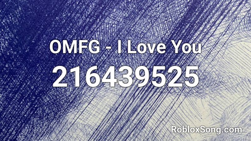 OMFG - I Love You Roblox ID