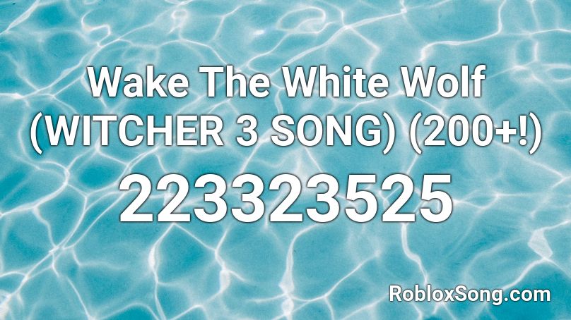 Wake The White Wolf (WITCHER 3 SONG) (200+!) Roblox ID