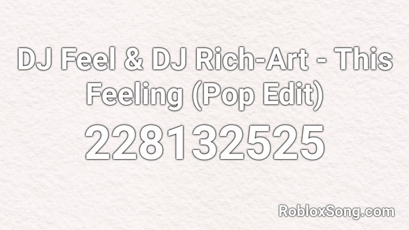 DJ Feel & DJ Rich-Art - This Feeling (Pop Edit) Roblox ID