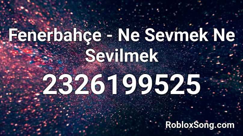 Fenerbahçe - Ne Sevmek Ne Sevilmek Roblox ID