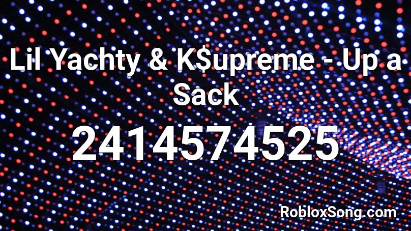 Lil Yachty & K$upreme - Up a Sack Roblox ID