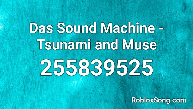 Das Sound Machine - Tsunami and Muse Roblox ID