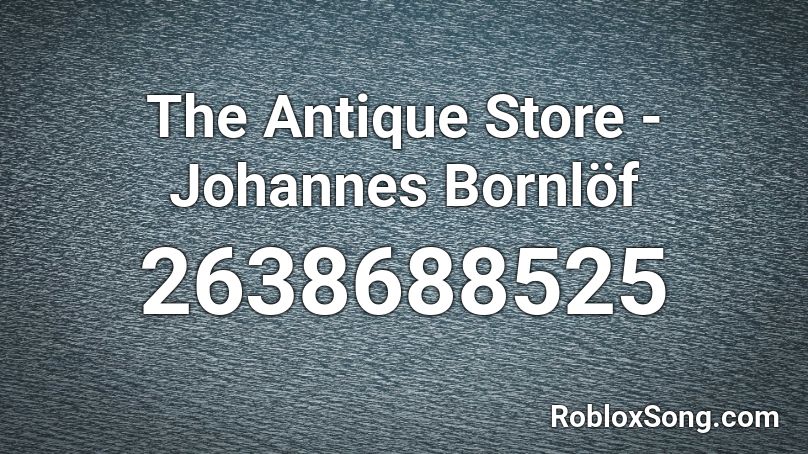 The Antique Store - Johannes Bornlöf Roblox ID