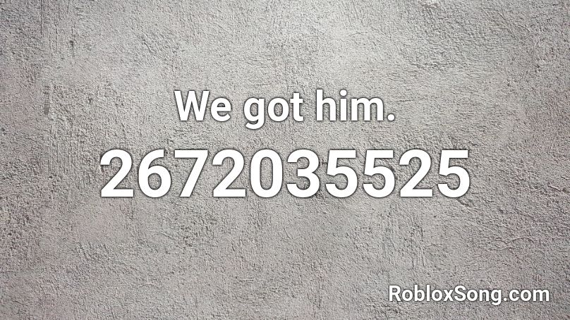 We got him. Roblox ID