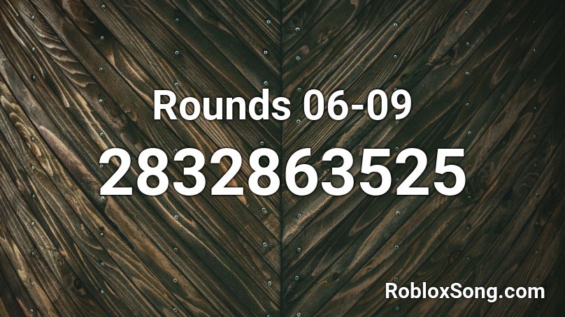 Rounds 06-09 Roblox ID